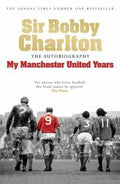 Sir Bobby Charlton - My Manchester United Years