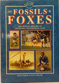 Of Fossils & Foxes - 1st edition - Official History of Leicester City