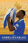 The Unbelievables - The Remarkable Rise of Leicester City