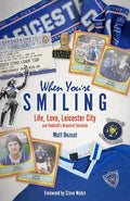 When You're Smiling - Life, Love, Leicester City