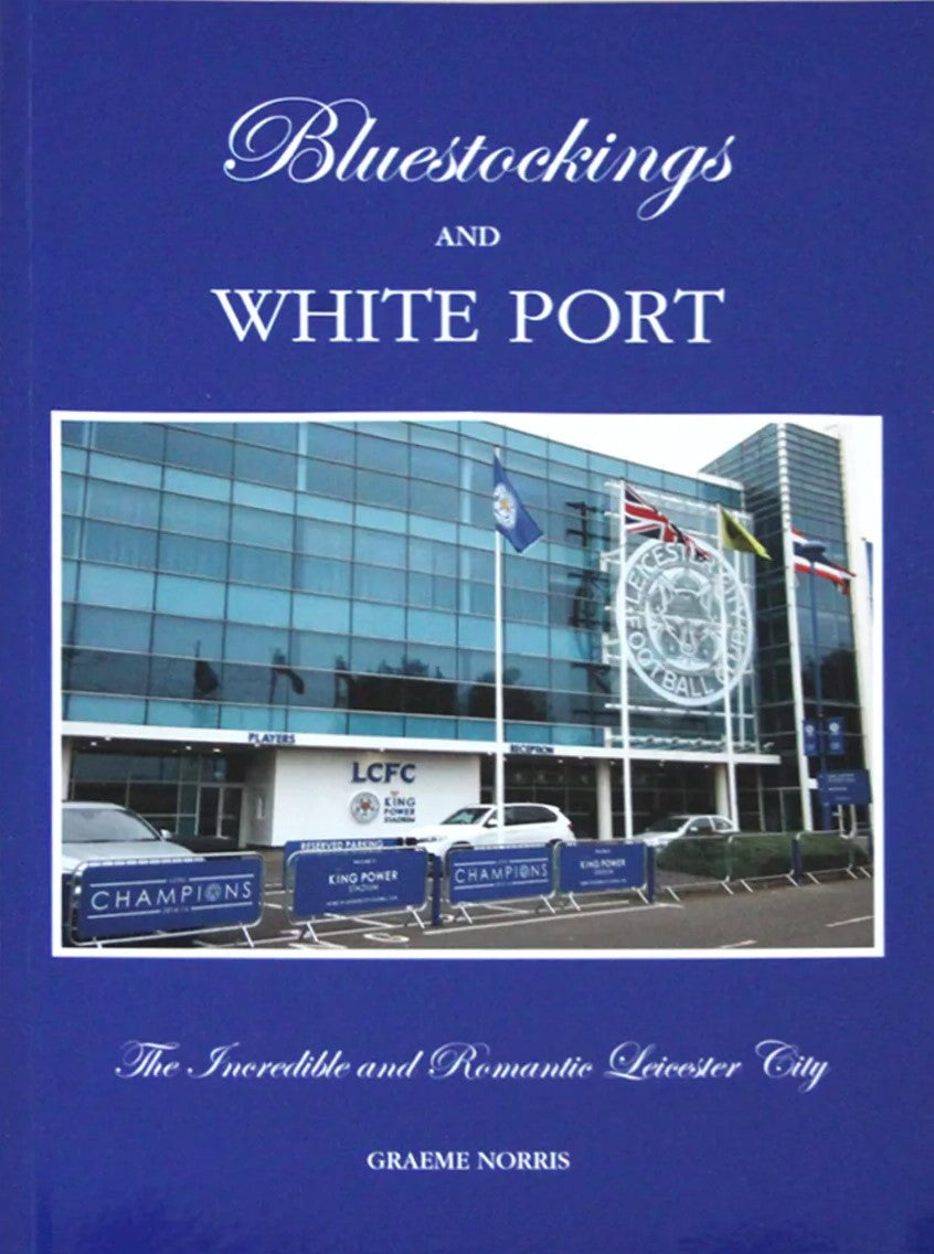 Blue Stockings & White Port - The Incredible & Romantic Leicester City